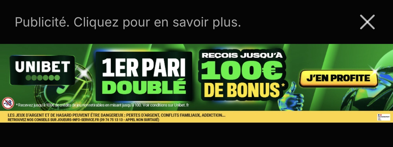 Publicité Unibet : premier pari doublé, recevez jusqu’à 100 € de bonus